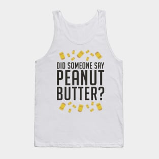 Did Someone Say, Peanut Butter? (Black) Tank Top